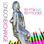 London Exchange - Re-Mix Re-Model